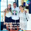 Raúl Araiza viajó por primera vez con sus hijas ¡y su novia!