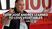 Chef José Andrés on discovering the hidden potential of plant-based cuisine