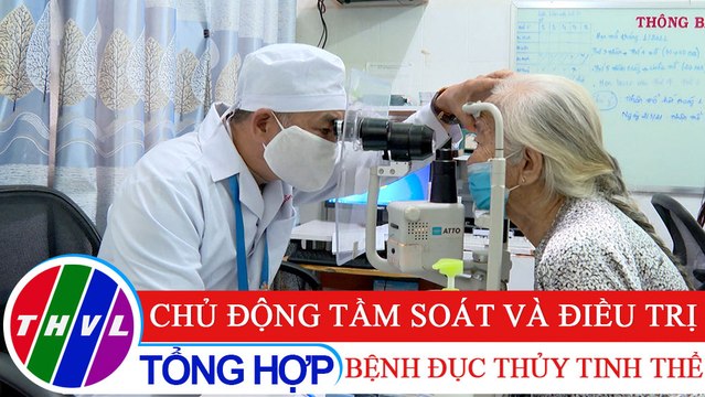 Sức khỏe của bạn: Chủ động tầm soát và điều trị bệnh đục thủy tinh thể