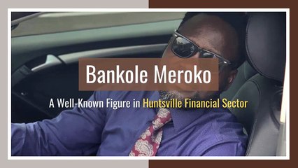Bankole Meroko A Well-Known Figure in Huntsville Financial Sector