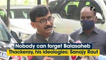 Nobody can forget Balasaheb Thackeray, his ideologies: Sanajy Raut