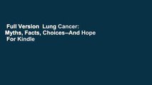 Full Version  Lung Cancer: Myths, Facts, Choices--And Hope  For Kindle