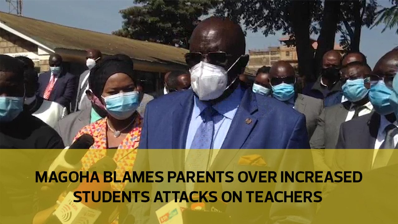 Magoha blames parents over increased student attacks on teachers