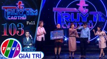 Truy tìm cao thủ - Tập 103 FULL: Nghệ sĩ Hữu Quốc, Thoại Mỹ, Huyền Trâm, Bình Tinh