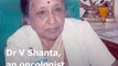 Dr V Shanta, Who Led The Fight Against Cancer In India, Passes Away At 93