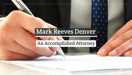 Mark Reeves Denver - An Accomplished Attorney