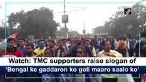 TMC supporters raise ‘Bengal ke gaddaron ko goli maaro saalo ko’ slogan