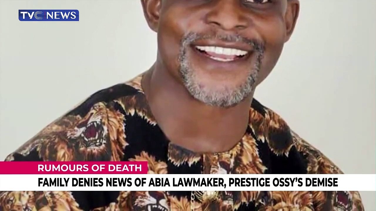 Family denies news of Abia Lawmaker, Prestige Ossy's demise