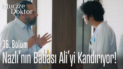 Nazlı'nın babası Ali'yi kandırıyor! - Mucize Doktor 36. Bölüm