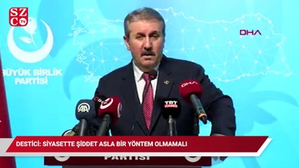Destici: Siyasette şiddet asla bir yöntem olmamalı