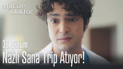 Nazlı sana trip atıyor! - Mucize Doktor 38. Bölüm