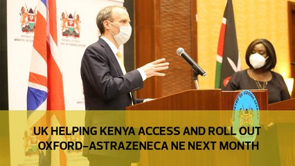 UK helping Kenya access and roll out Oxford-Astrazeneca jabs next month