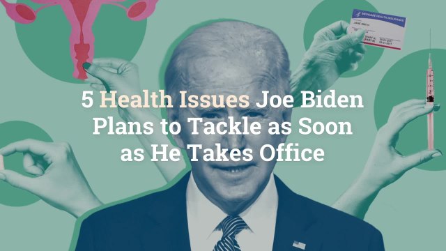 5 Health Issues Joe Biden Plans to Tackle as Soon as He Takes Office