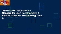 Full E-book  Value Stream Mapping for Lean Development: A How-To Guide for Streamlining Time to