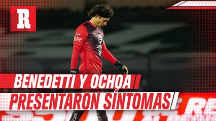 Memo Ochoa y Nico Benedetti presentaron síntomas y están aislados