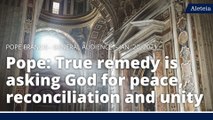 Pope: True remedy begins by asking God for peace, reconciliation and unity