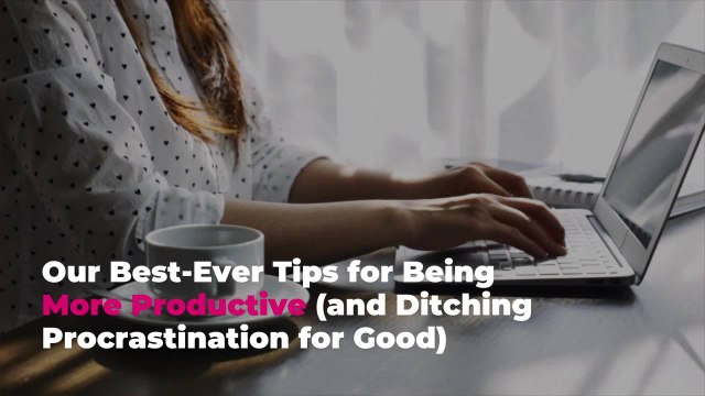Our Best-Ever Tips for Being More Productive (and Ditching Procrastination for Good)