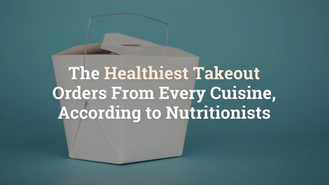 The Healthiest Takeout Orders From Every Cuisine, According to Nutritionists