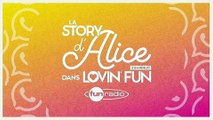 La Story d'Alice dans Lovin'Fun - L'intégrale du 20 janvier