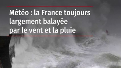 Météo : la France toujours largement balayée par le vent et la pluie
