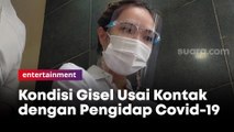 Kondisi Terkini Gisel, Usai Kontak dengan Sahabat yang Positif Covid-19
