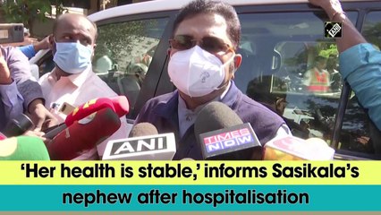 ‘Her health is stable,’ informs Sasikala’s nephew after hospitalisation
