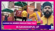 Bajrang Dal Members Demolish Public Toilet In Saharanpur, Uttar Pradesh Amid ‘Jai Shri Ram’ Chants