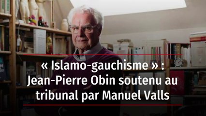 « Islamo-gauchisme » : Jean-Pierre Obin soutenu au tribunal par Manuel Valls