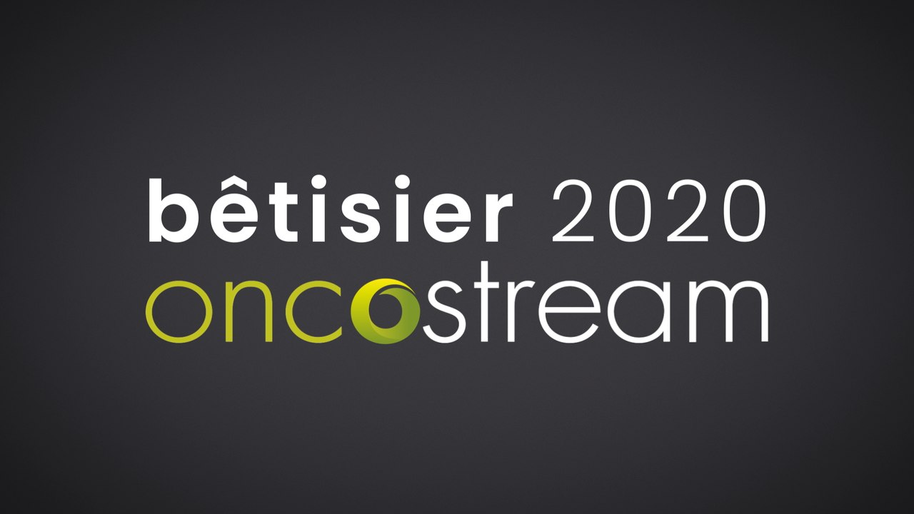 Bêtisier Oncostream 2020