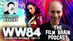 The Film Brain Podcast (w/ Ashens): "Wonder Woman 1984" Is What We Were Afraid the Original Would Be