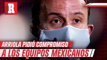 Mikel Arriola pidió redoblar la vigilancia en los equipos mexicanos para prevenir contagios