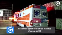 Pacientes com Covid-19 de Manaus chegam ao ES