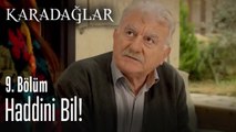 Terbiyesizlik etme, haddini bil! - Karadağlar 9. Bölüm