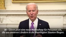 Biden: USA verlangen von Einreisenden künftig Corona-Quarantäne