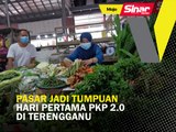 Pasar jadi tumpuan hari pertama PKP 2.0 di Terengganu