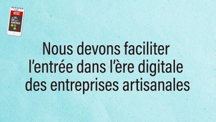 Nous devons faciliter l'entrée dans l'ère digitale des entreprises artisanales