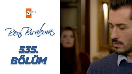 Beni Bırakma 535._Bölüm