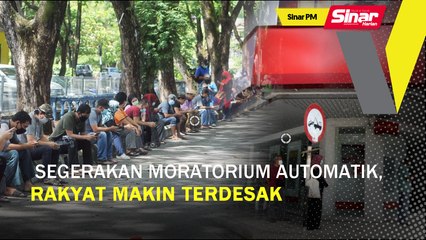 SinarPM: Segerakan moratorium automatik, rakyat makin terdesak