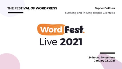 WordFest Live 2021 - Topher DeRosia - Surviving and Thriving despite Clientzilla