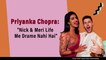 Priyanka Chopra On Nick Jonas' Marriage Proposal | Fights In Relationship & More