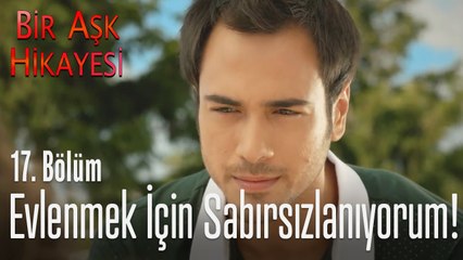 Tolga evliliği hızlandırıyor! - Bir Aşk Hikayesi 17. Bölüm