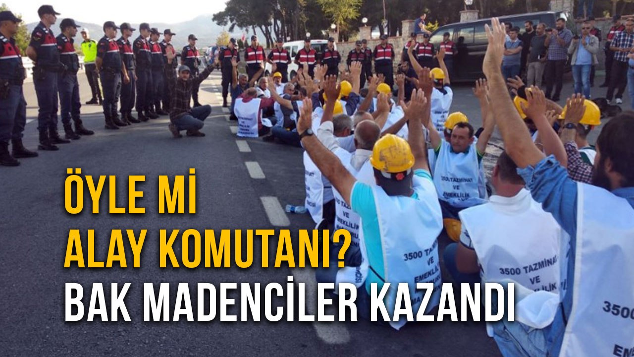 Öyle mi Alay Komutanı? Bak Madenciler Kazandı