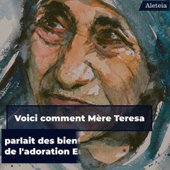 Ce que Mère Teresa disait des bienfaits de l'adoration eucharistique