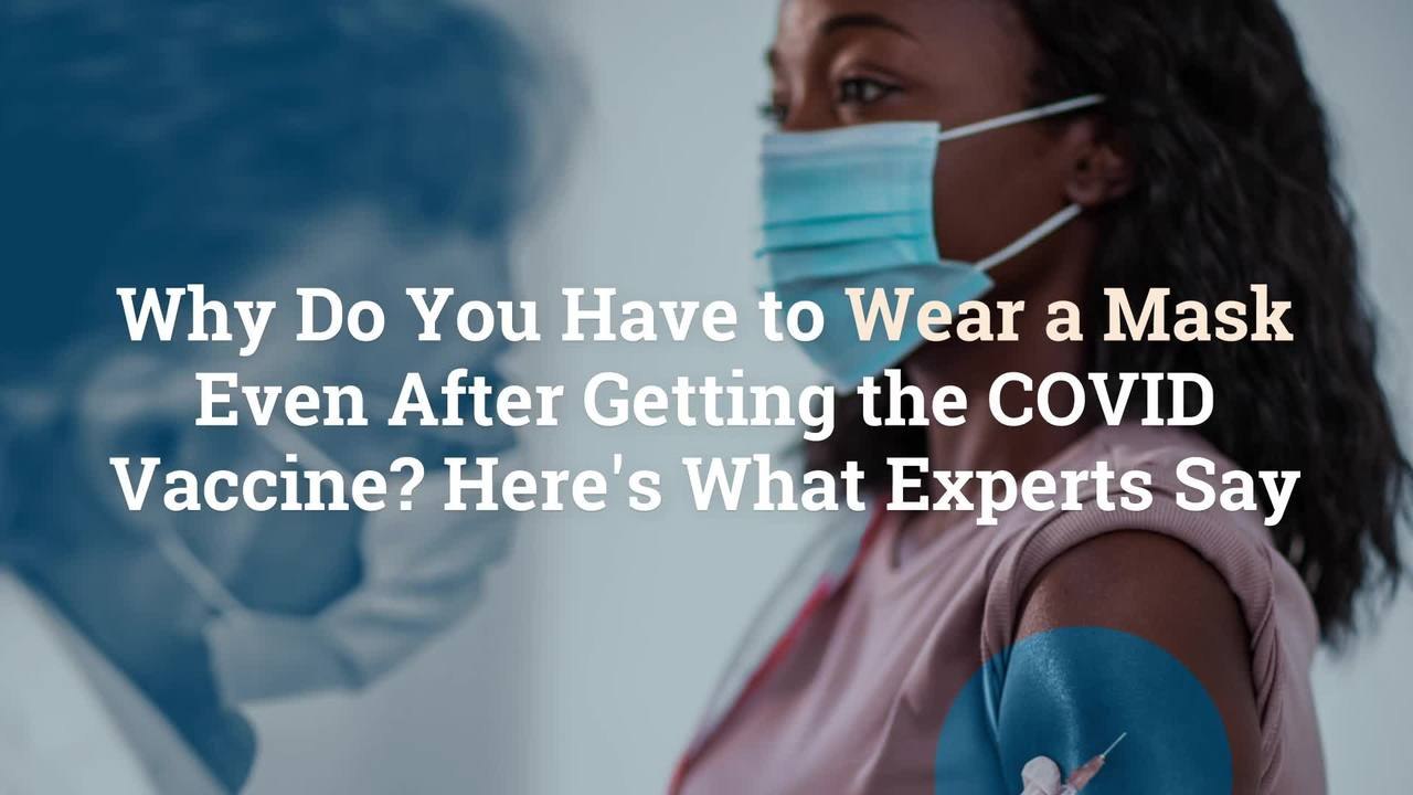 Why Do You Have to Wear a Mask Even After Getting the COVID Vaccine? Here's What Experts S