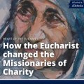 Heart of the Eucharist: How the Eucharist changed Mother Teresa and the Missionaries of Charity