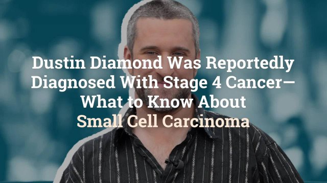 Dustin Diamond Was Reportedly Diagnosed With Stage 4 Cancer—What to Know About Small Cell