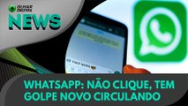 Ao Vivo | WhatsApp: não clique, tem golpe novo circulando | 22/01/2021 | #OlharDigital