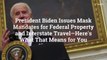 President Biden Issues Mask Mandates for Federal Property and Interstate Travel—Here’s Wha