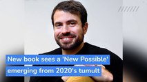 New book sees a 'New Possible' emerging from 2020's tumult , and other top stories in technology from January 31, 2021.