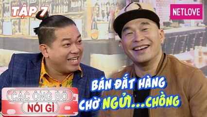 Các Ông Bố Nói Gì - Tập 07: Anh Tuấn MTV tiết lộ bí mật bí quyết bán hàng online " nặng mùi" của vợ